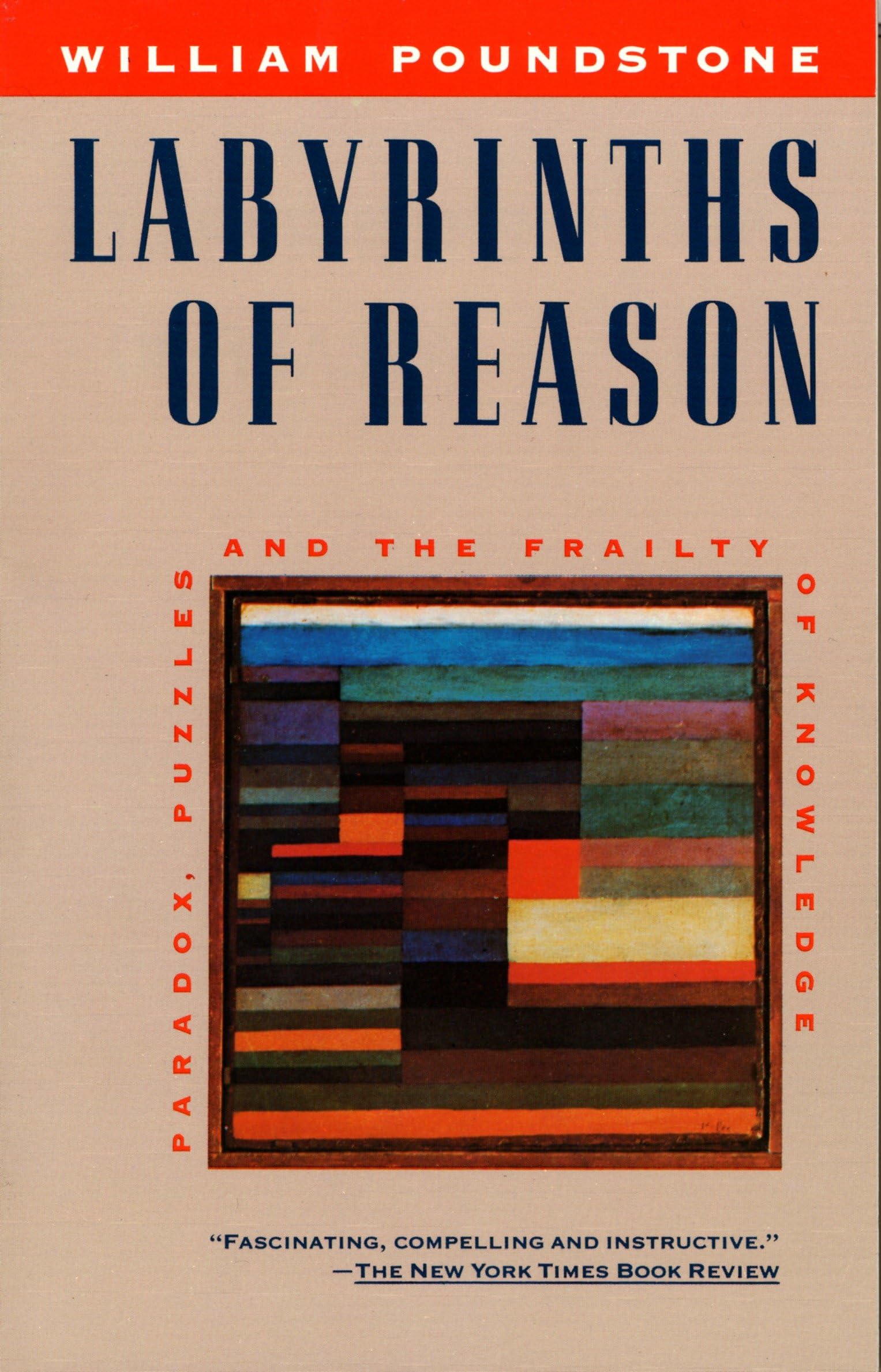 Labyrinths of Reason: Paradox, Puzzles, and the Frailty of Knowledge Philosophy