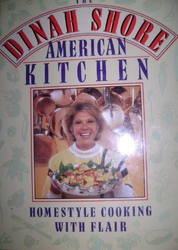 The Dinah Shore American Kitchen: Homestyle Cooking With Flair Cooking & Enjoying