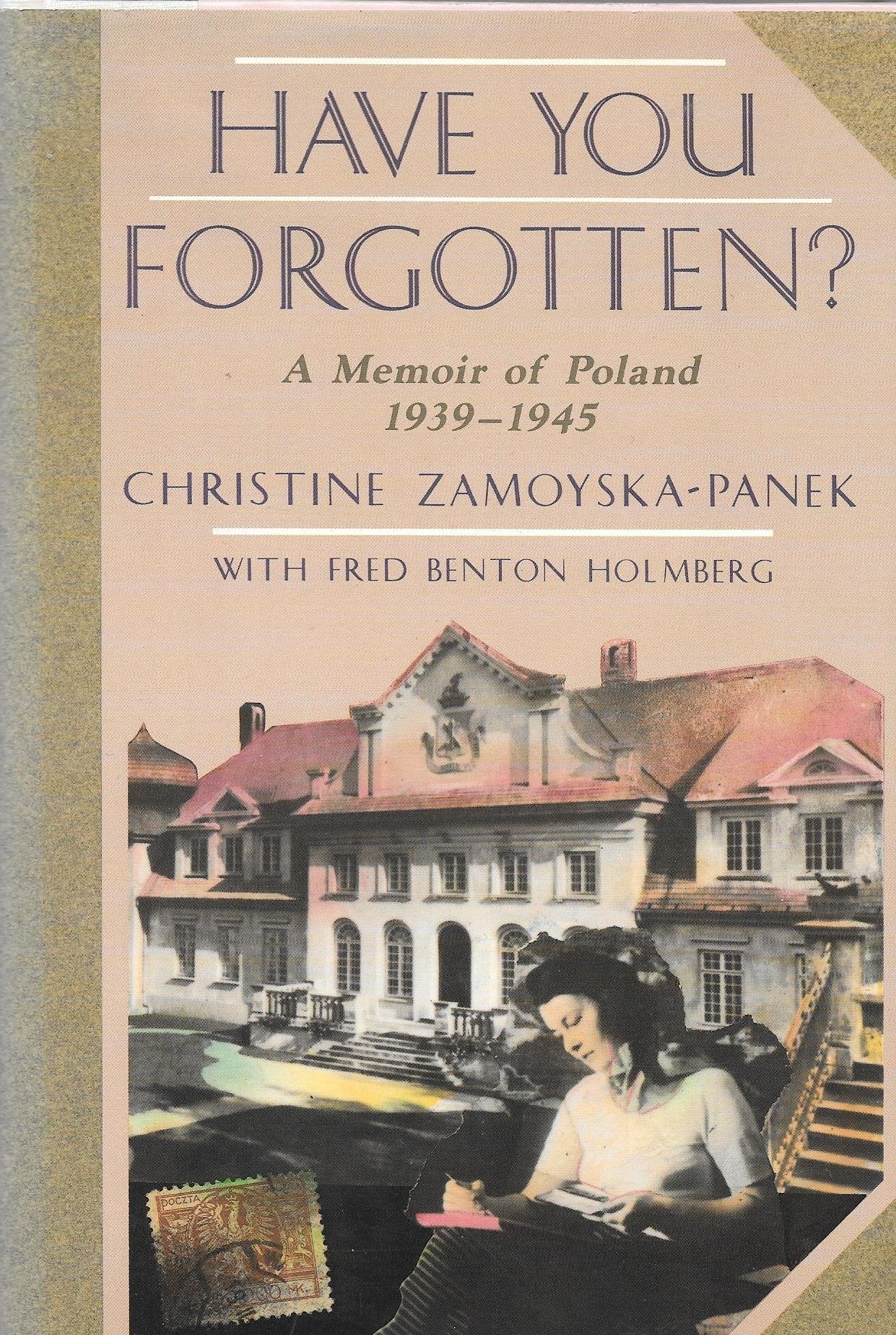 Have You Forgotten?: A Memoir of Poland, 1939-1945 book