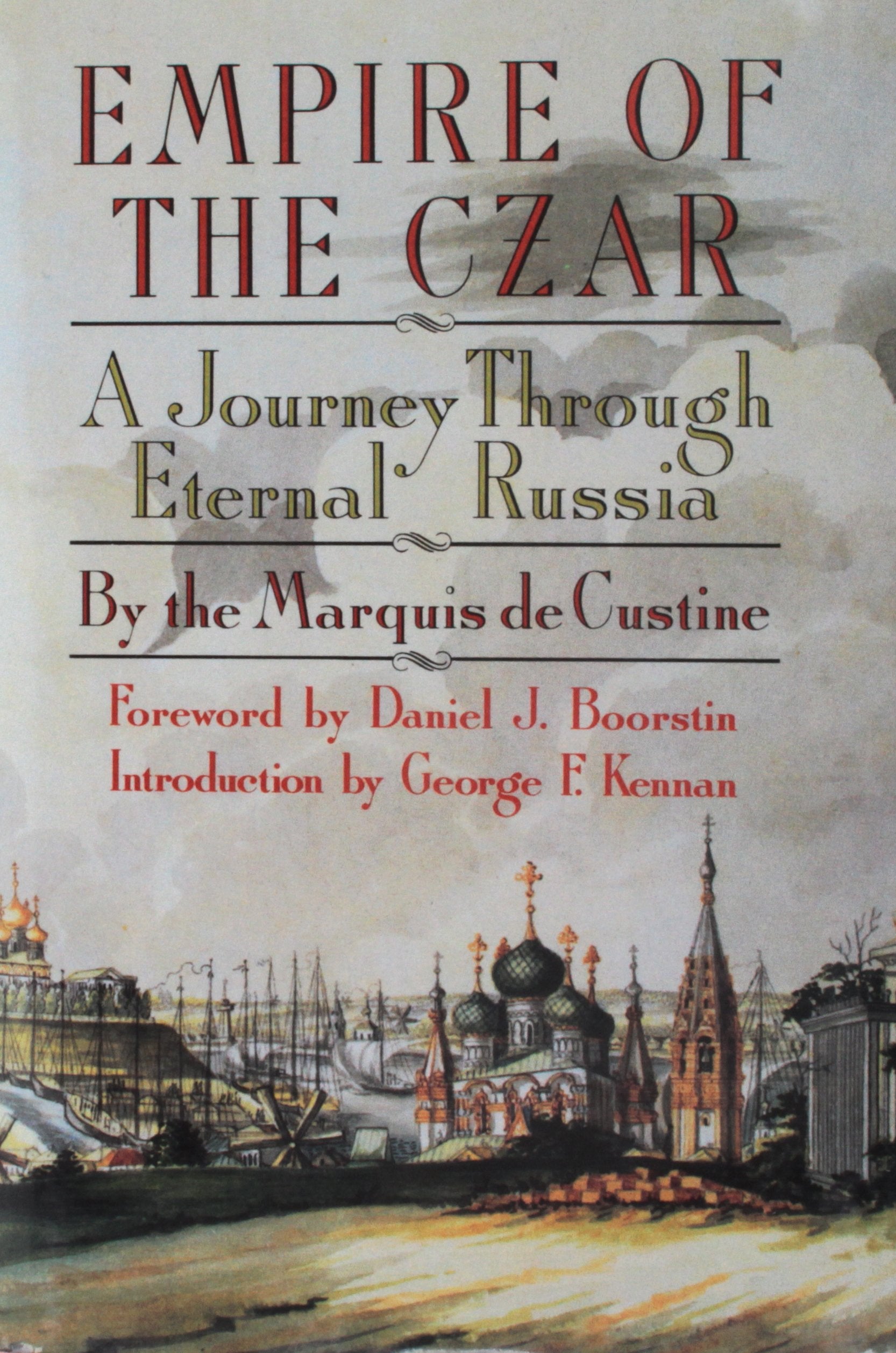 Empire of the Czar: A Journey Through Eternal Russia Politics & History