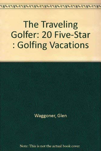 The Traveling Golfer: 20 Five-Star : Golfing Vacations Travel Guides