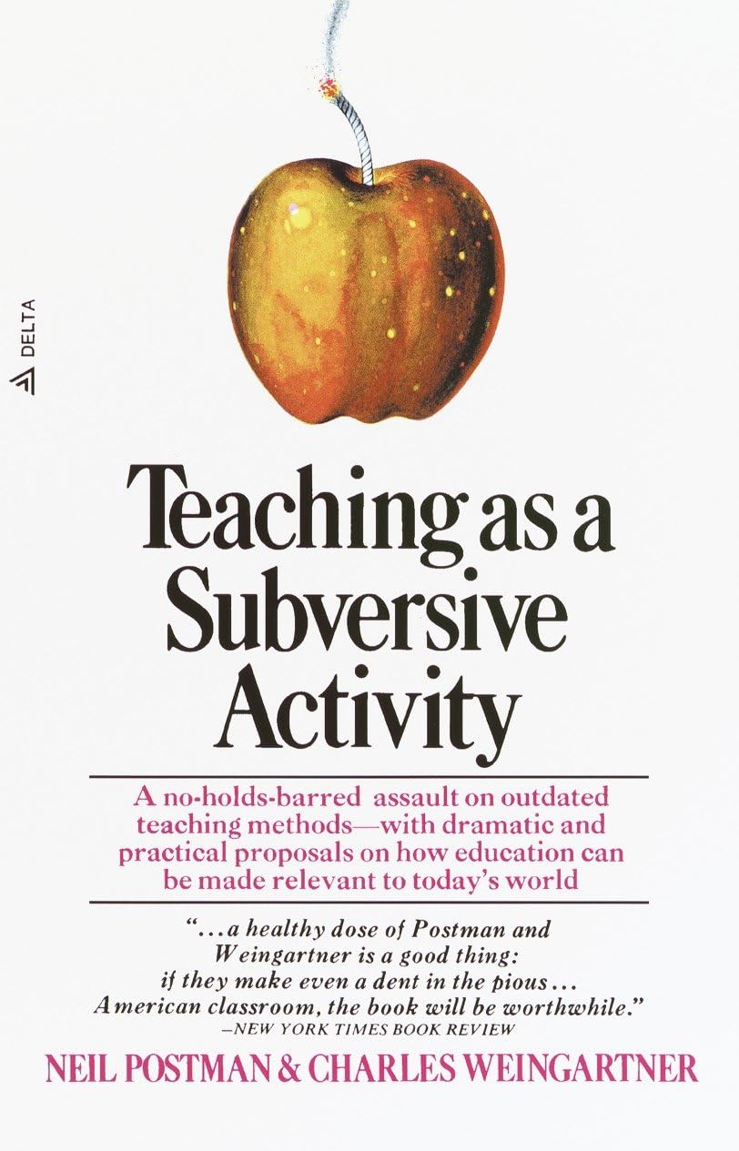Teaching As a Subversive Activity: A No-Holds-Barred Assault on Outdated Teaching Methods-with Dramatic and Practical Proposals on How Education Can Be Made Relevant to Today's World (Delta Book) Study Guides