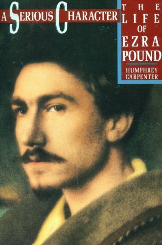 A Serious Character: The Life of Ezra Pound Books