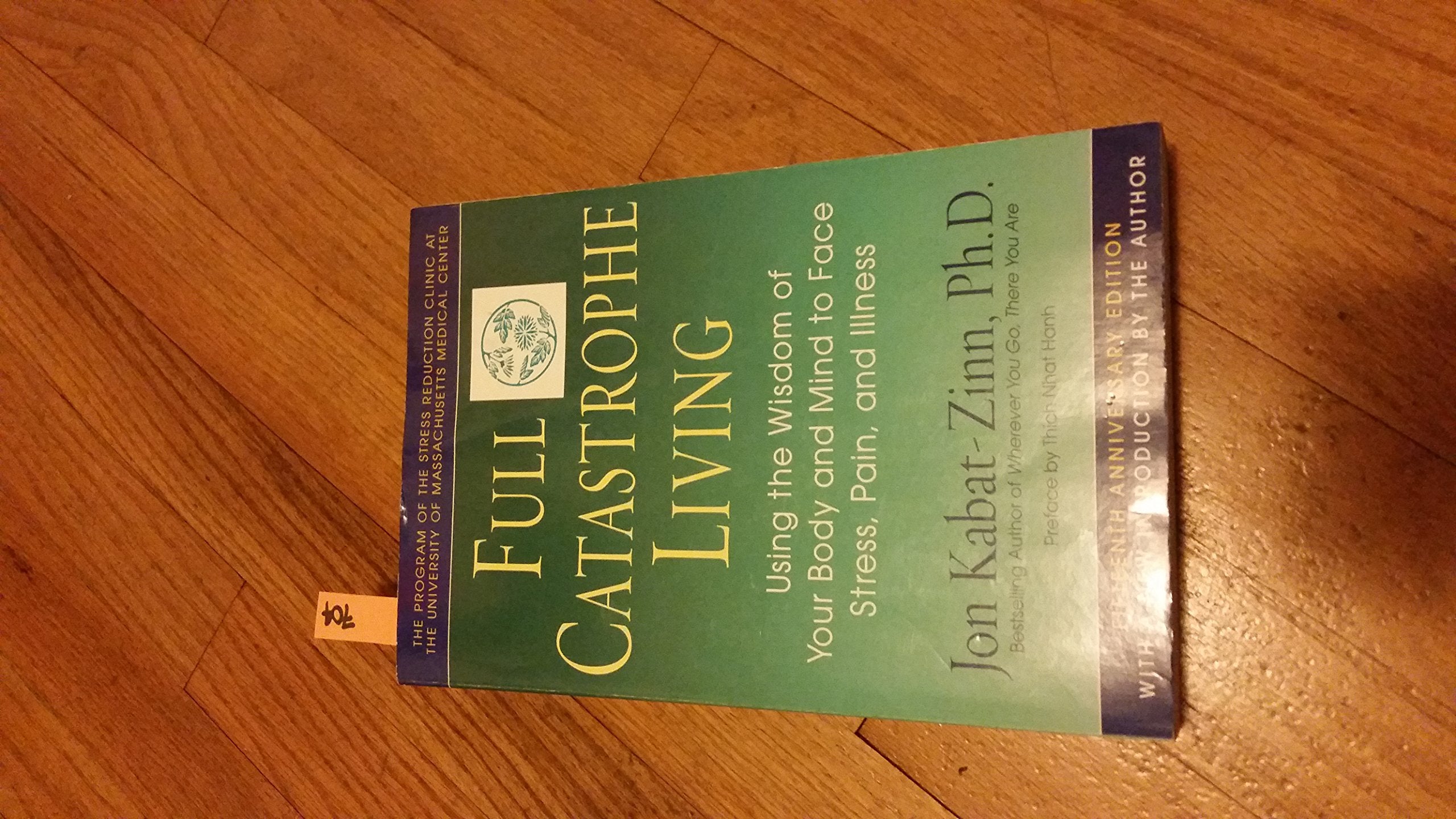 Full Catastrophe Living: Using the Wisdom of Your Body and Mind to Face Stress, Pain, and Illness: How to Cope with Stress, Pain and Illness Using Mindfulness Meditation Health, Nutrition & Fitness