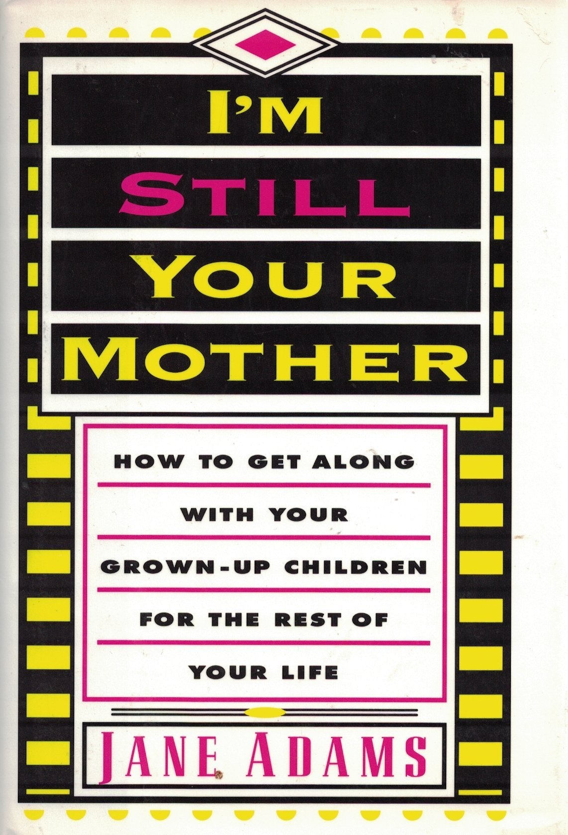 I'm Still Your Mother: How to Get Along With Your Grown-Up Children for the Rest of Your Life Parents & Children