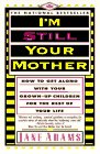 I'm Still Your Mother: How to Get Along With Your Grown-Up Children for th Rest of Your Life Parents & Children