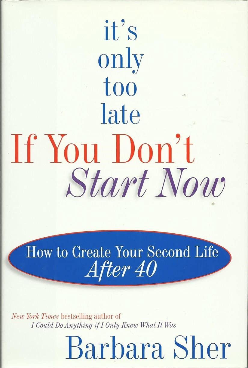 It's Only Too Late If You Don't Start Now: How to Create Your Second Life After 40 Lifestyle