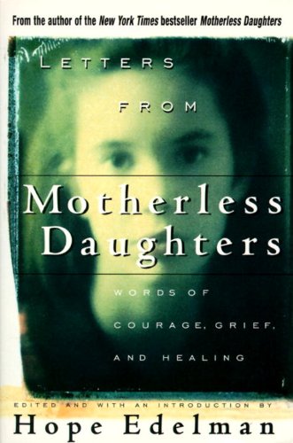Letters from Motherless Daughters: Words of Courage, Grief, and Healing Death & Mourning