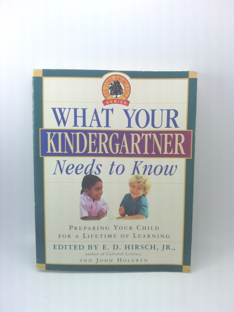 What Your Kindergartner Needs to Know: Preparing Your Child for a Lifetime of Learning (Core Knowledge Series) Study Guides