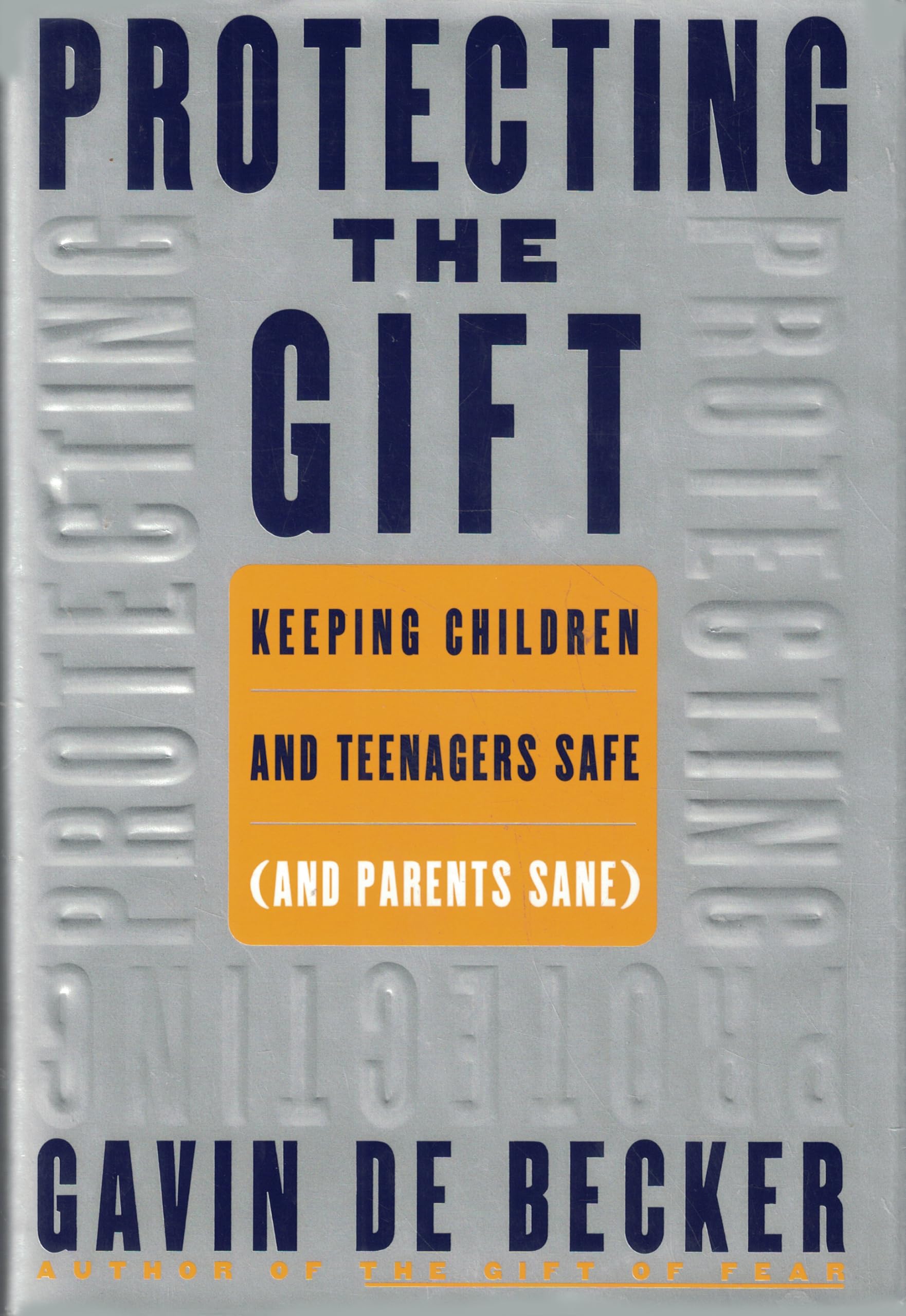 Protecting the Gift: Keeping Children and Teenagers Safe (And Parents Sane) Parents & Children