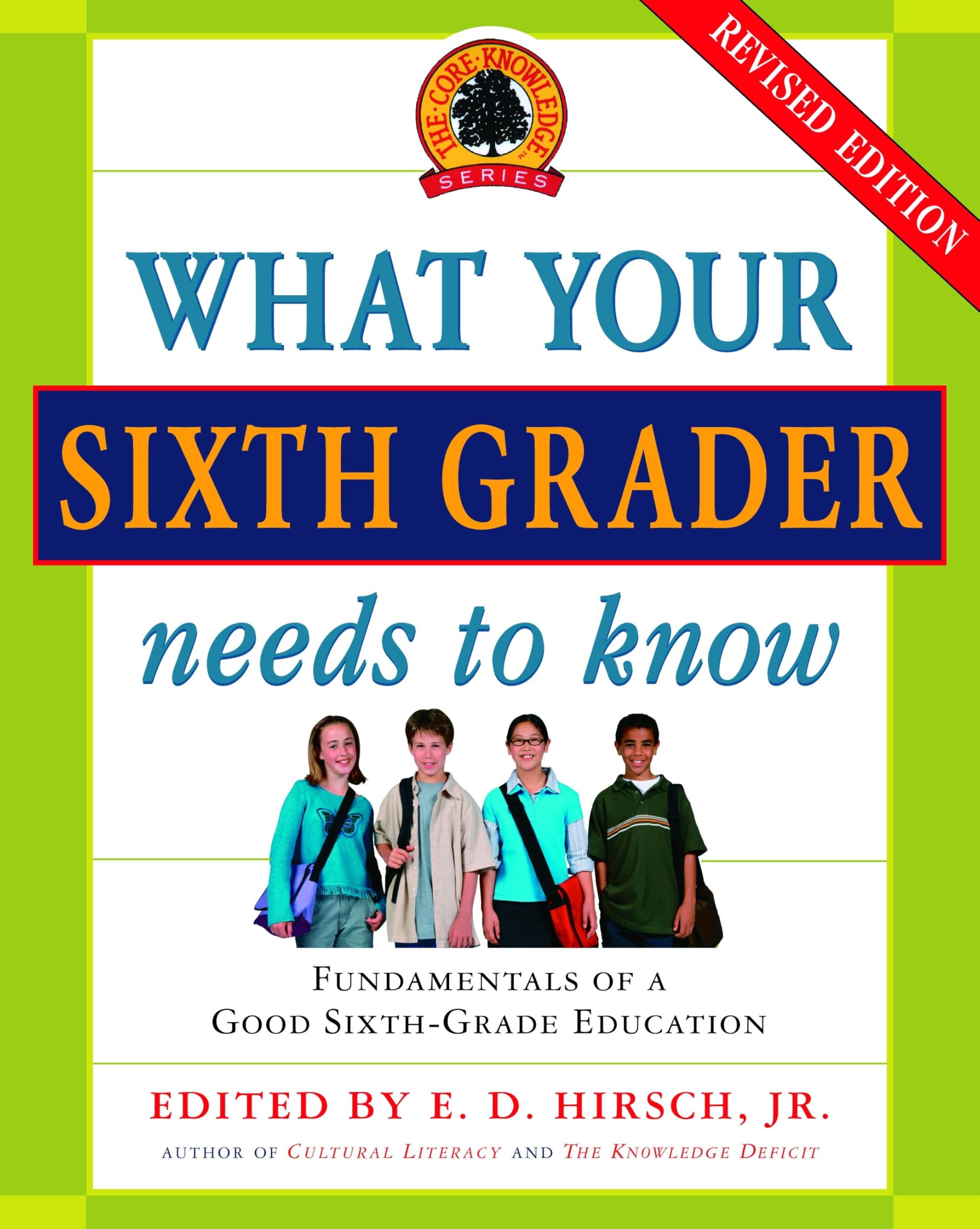 What Your Sixth Grader Needs to Know: Fundamentals of a Good Sixth-Grade Education, Revised Edition (The Core Knowledge Series) Education & Training