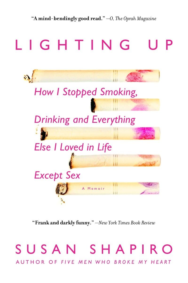 Lighting Up: How I Stopped Smoking, Drinking, and Everything Else I Loved in Life Except Sex Art & Literature