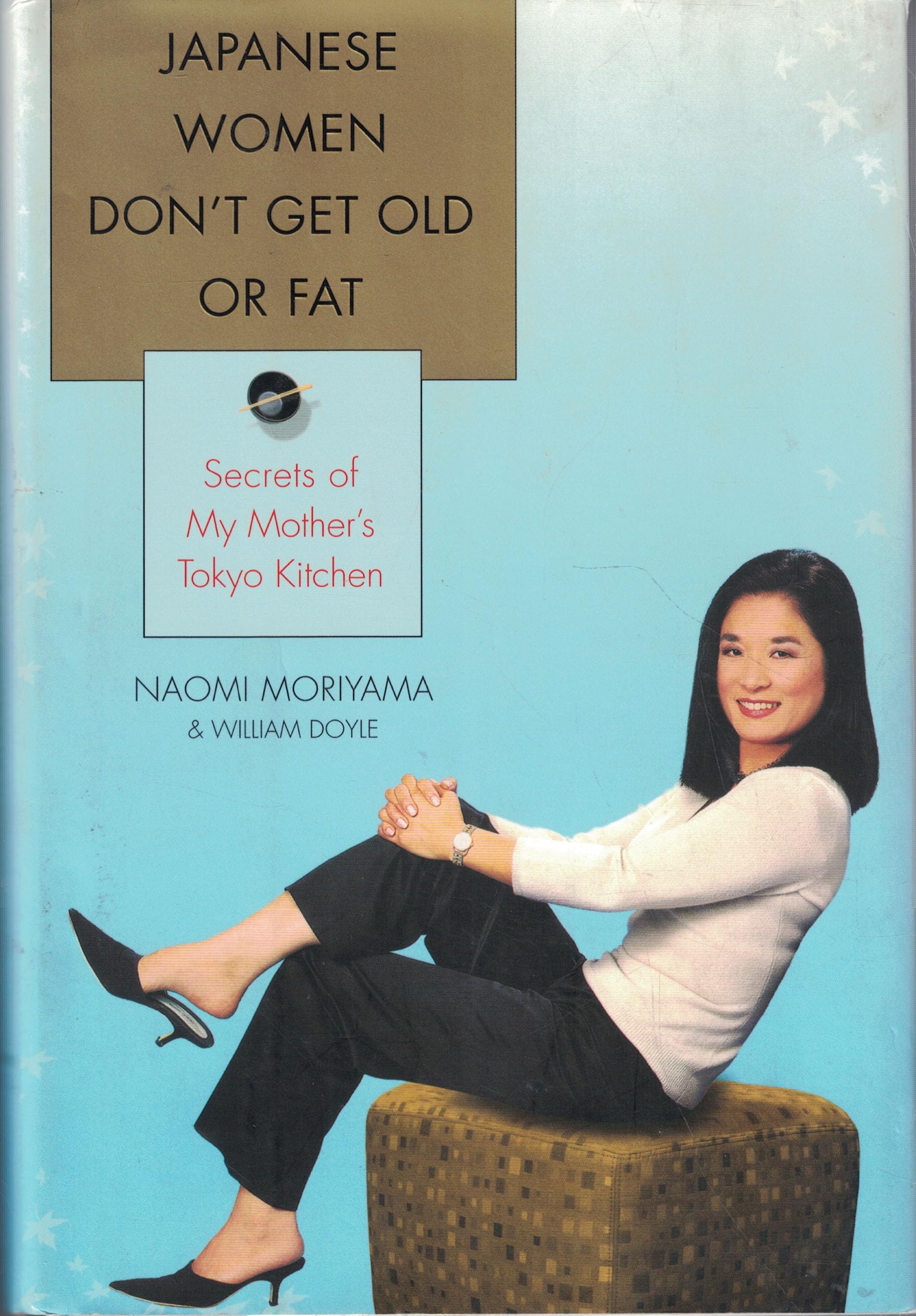 Japanese Women Don't Get Old or Fat: Secrets of My Mother's Tokyo Kitchen Health, Nutrition & Fitness