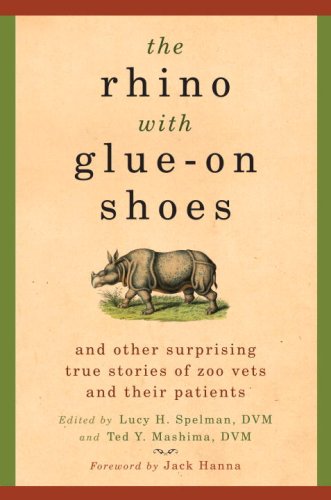 The Rhino with Glue-On Shoes: And other Surprising True Stories of Zoo Vets and Their Patients Medicine