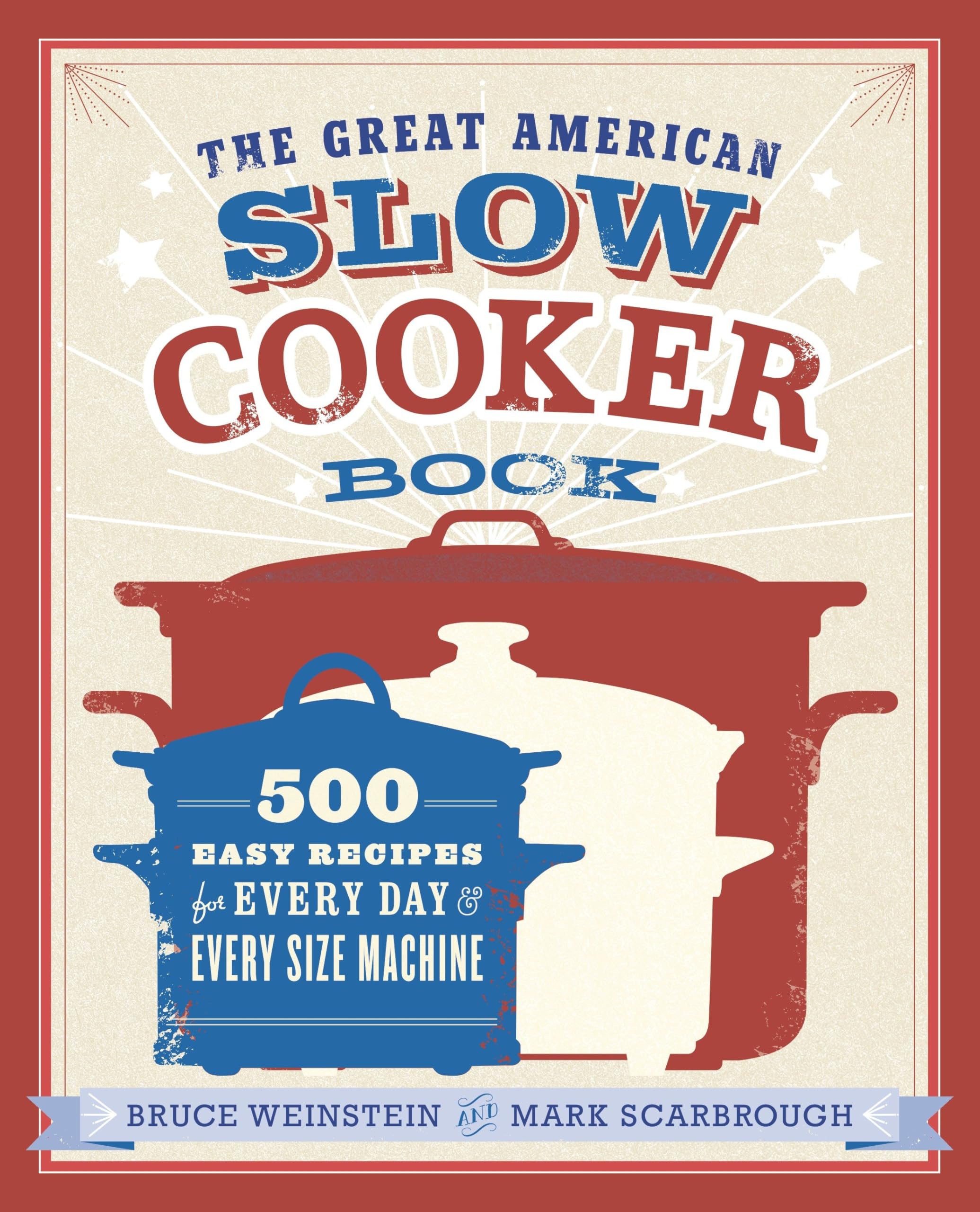 The Great American Slow Cooker Book: 500 Easy Recipes for Every Day and Every Size Machine: A Cookbook Leisure, Home & Garden