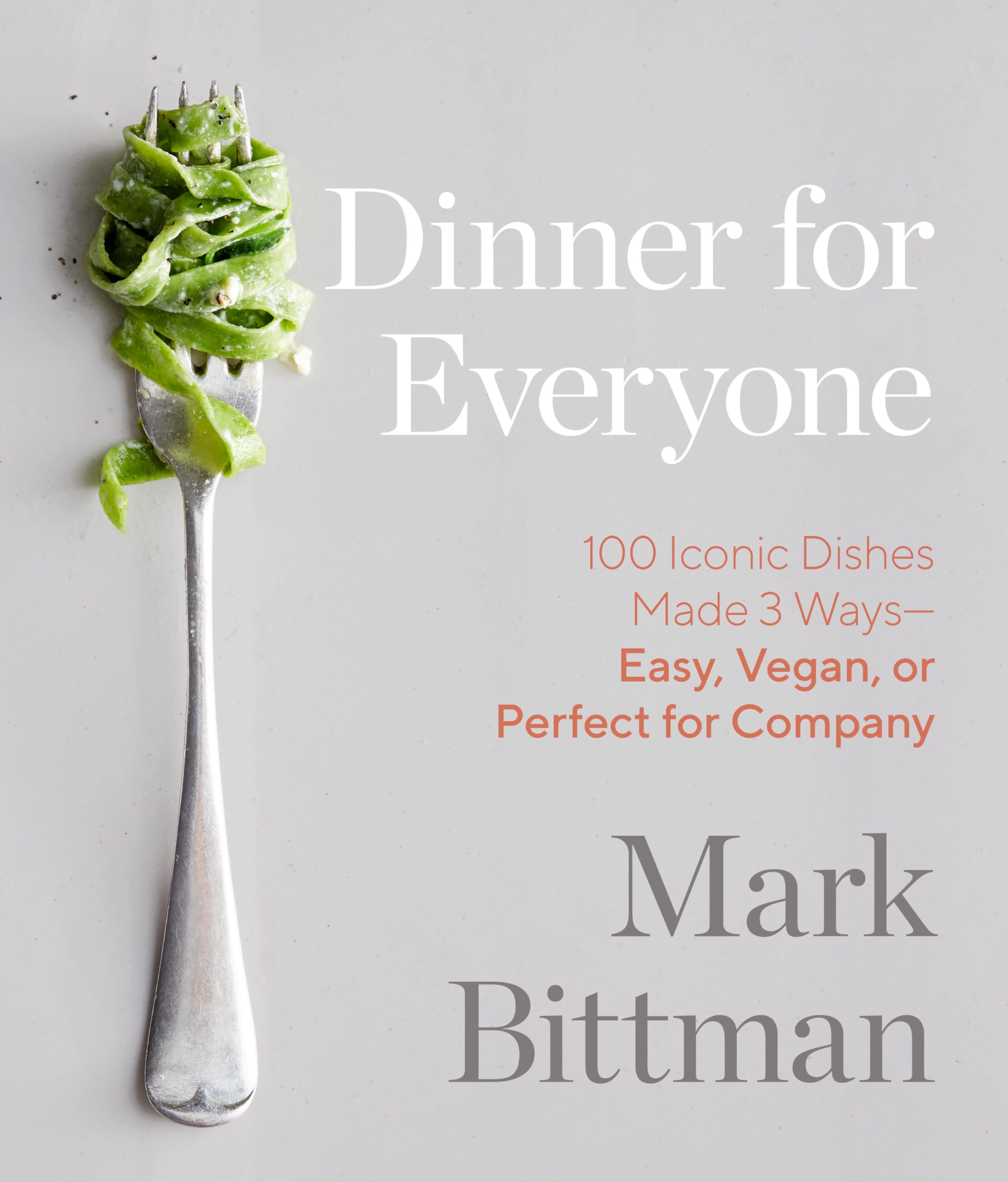 Dinner for Everyone: 100 Iconic Dishes Made 3 Ways--Easy, Vegan, or Perfect for Company: A Cookbook Leisure, Home & Garden