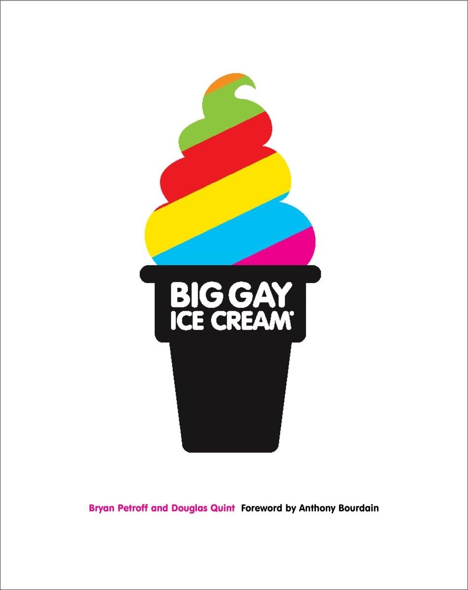 Big Gay Ice Cream: Saucy Stories & Frozen Treats: Going All the Way with Ice Cream: A Cookbook Humour & Satire