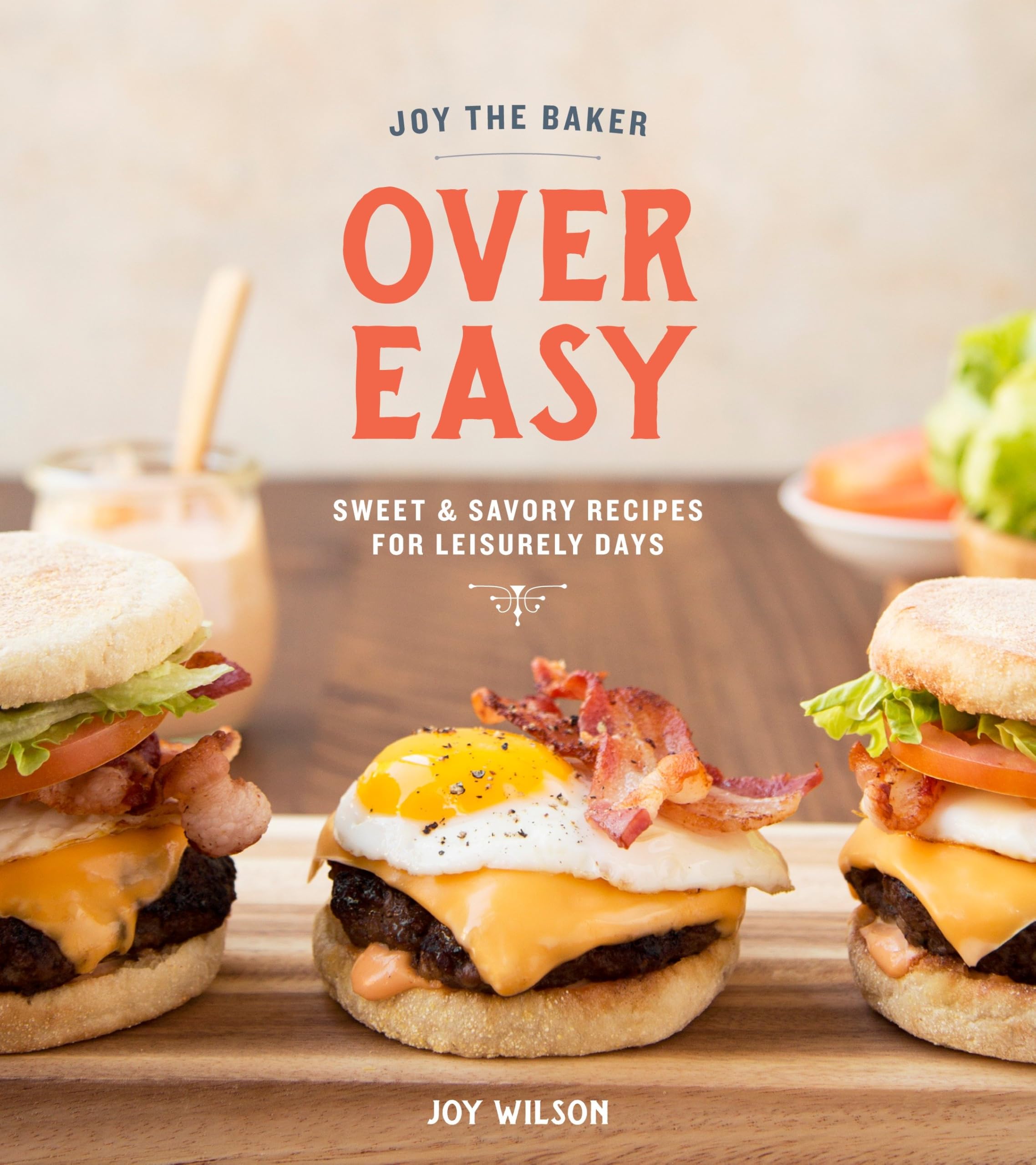 Joy the Baker Over Easy: Sweet and Savory Recipes for Leisurely Days: A Cookbook Leisure, Home & Garden