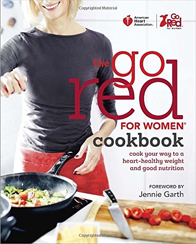 The Go Red for Women Cookbook: Cook Your Way to a Heart-Healthy Weight and Good Nutrition Cooking & Enjoying