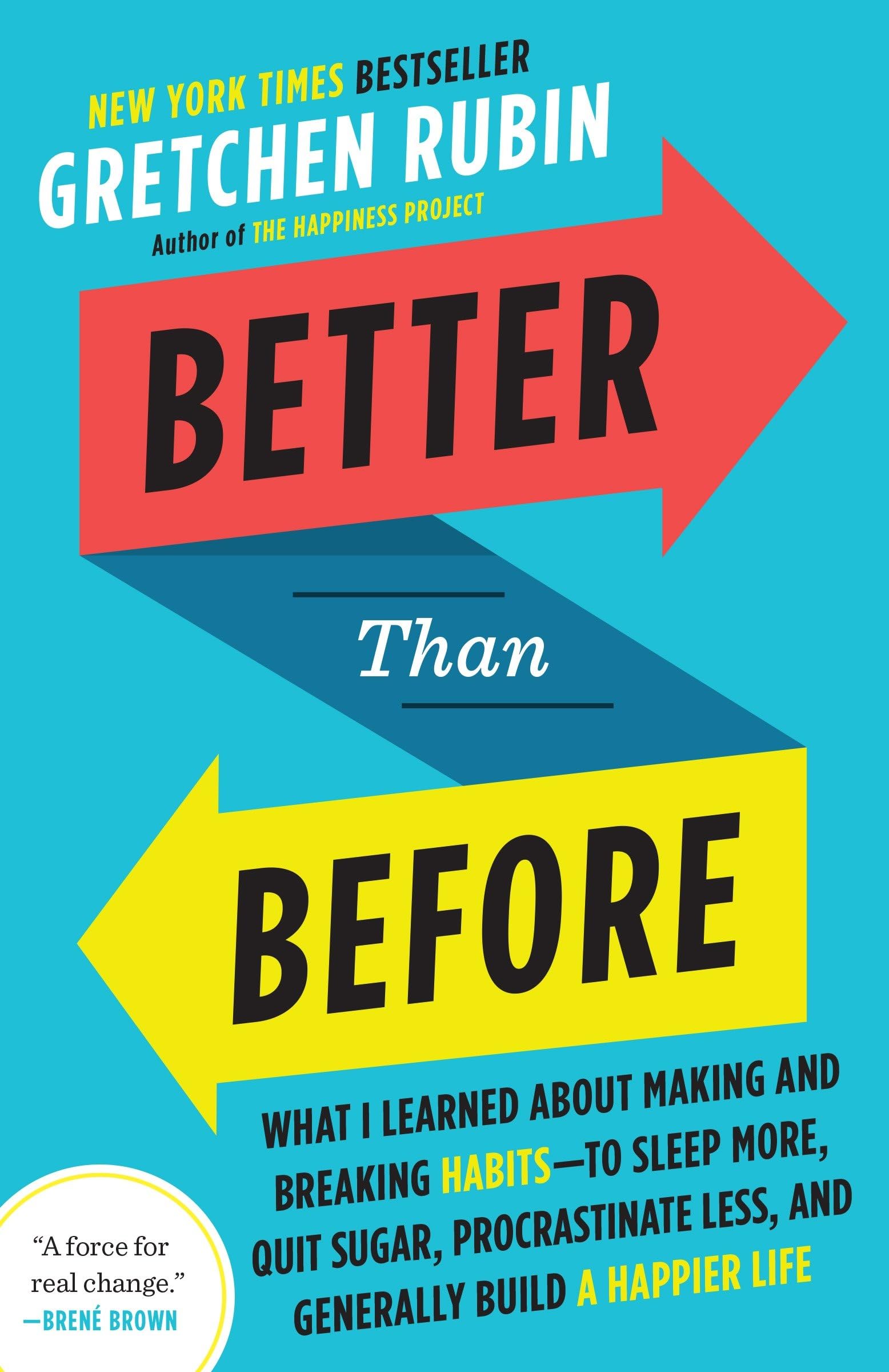 Better Than Before: What I Learned About Making and Breaking Habits--to Sleep More, Quit Sugar, Procrastinate Less, and Generally Build a Happier Life book