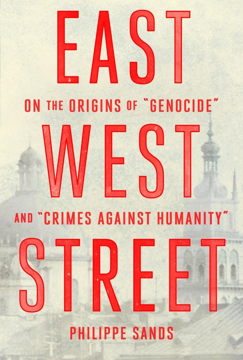 East West Street: On the Origins of "genocide" and "crimes Against Humanity" Law