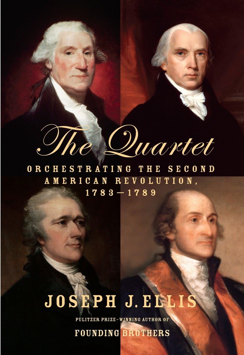 The Quartet: Orchestrating the Second American Revolution, 1783-1789 Social Sciences