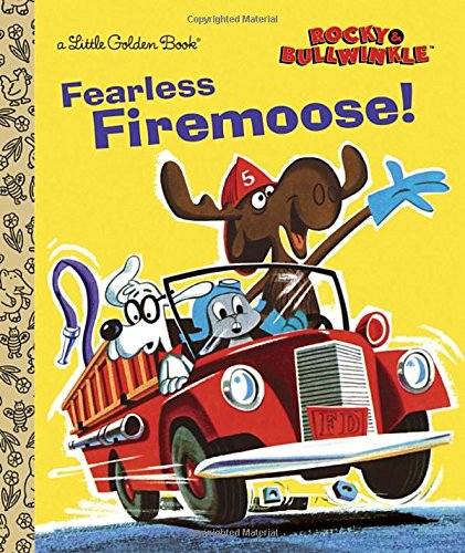 Fearless Firemoose! (Rocky & Bullwinkle) (Little Golden Books: Rocky & Bullwinkle) Novels & Short Stories