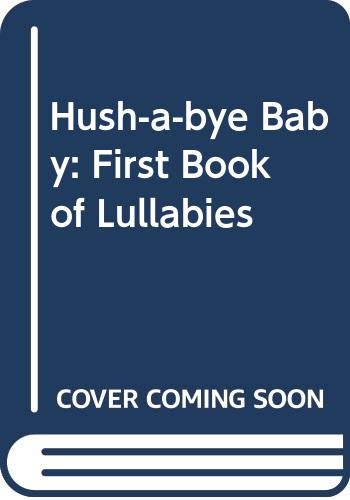 Hush-a-bye Baby: First Book of Lullabies Non-fiction