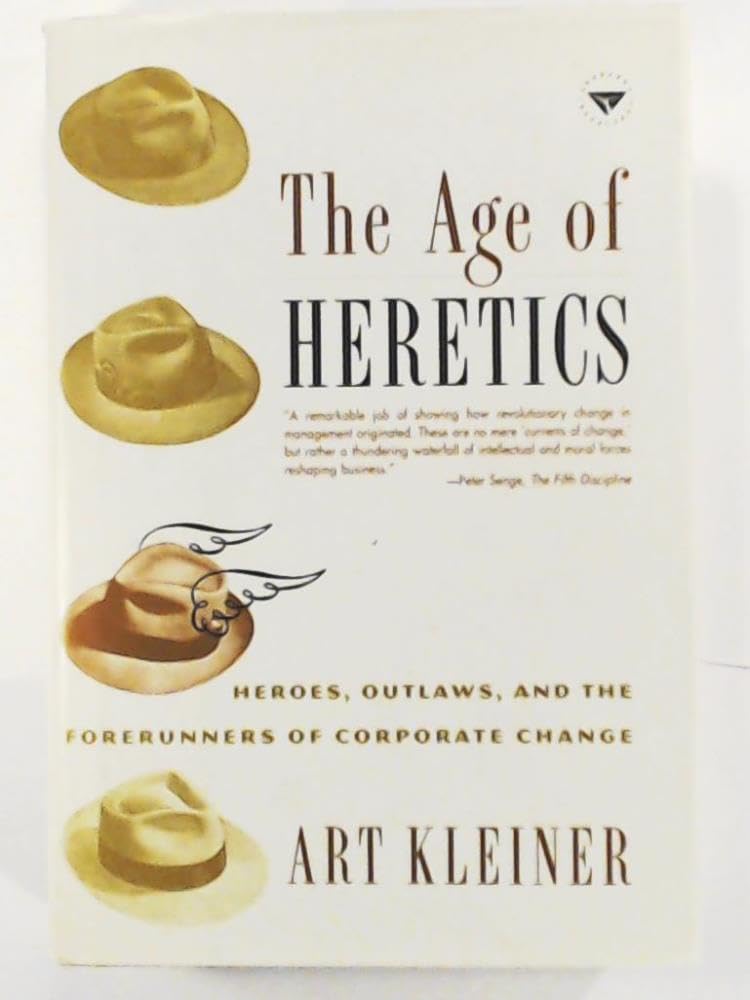 The Age of Heretics: Heroes, Outlaws, and the Forerunners of Corporate Change Business, Finance & Career