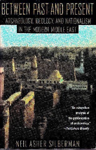 Between Past and Present: Archaeology, Ideology, and Nationalism in the Modern Middle East Books
