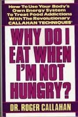 Why Do I Eat When I'm Not Hungry?: How to Use Your Body's Own Energy System to Treat Food Addictions With the Revolutionary Callahan Techniques Health, Nutrition & Fitness
