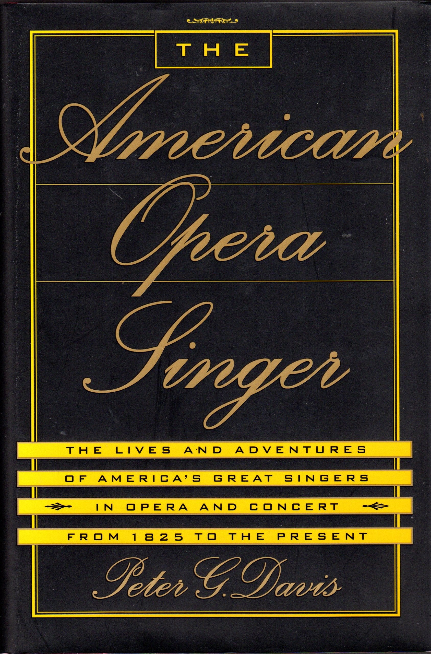 The American Opera Singer: The Lives and Adventures of America's Great Singers in Opera and Concert, from 1825 to the Present book