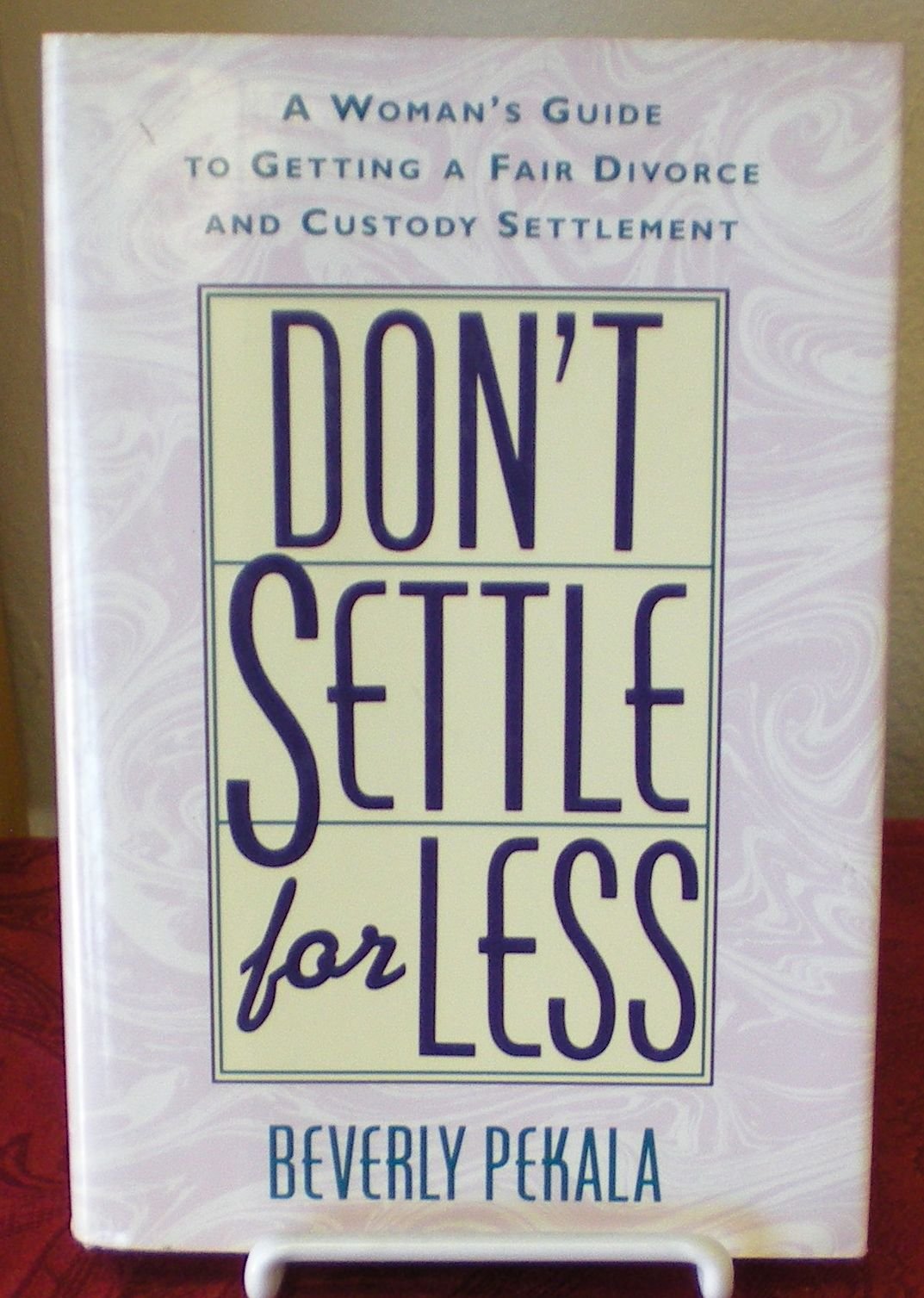 Don't Settle for Less: A Woman's Guide to Getting a Fair Divorce and Custody Settlement Law
