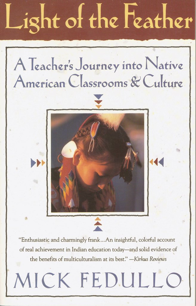 Light of the Feather: A Teacher's Journey into Native American Classrooms and Culture Learning & Reference