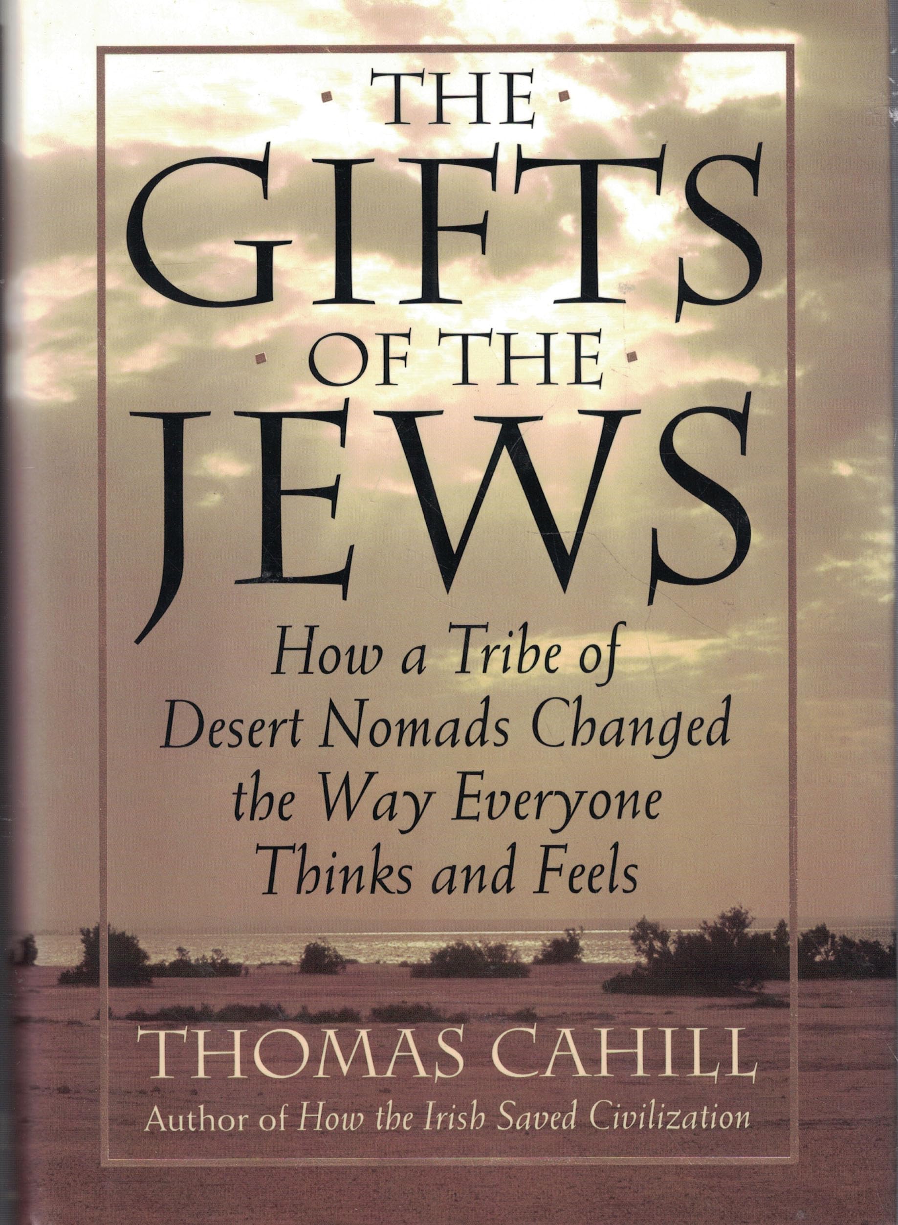The Gifts of the Jews: How a Tribe of Desert Nomads Changed the Way Everyone Thinks and Feels (Hinges of History, Band 2) Philosophy