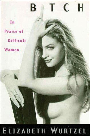 Bitch: In Praise of Difficult Women Books