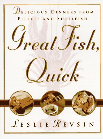 Great Fish, Quick: Delicious Dinners from Fillets and Shellfish book