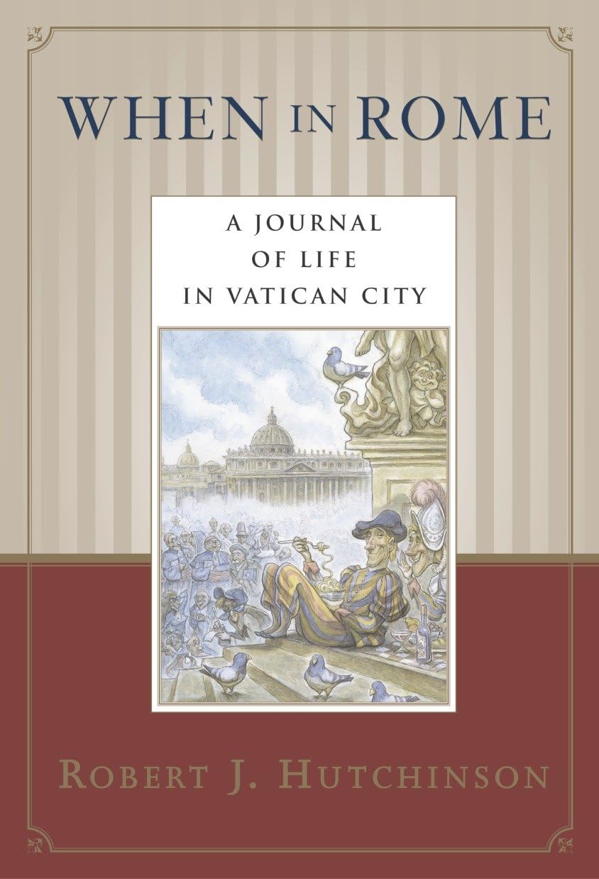 When in Rome: A Journal of Life in Vatican City Leisure, Home & Garden