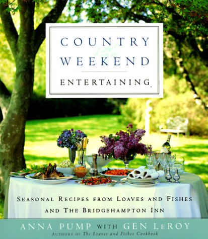 Country Weekend Entertaining: Seasonal Recipes from Loaves and Fishes and the Bridgehampton Inn Cooking & Enjoying