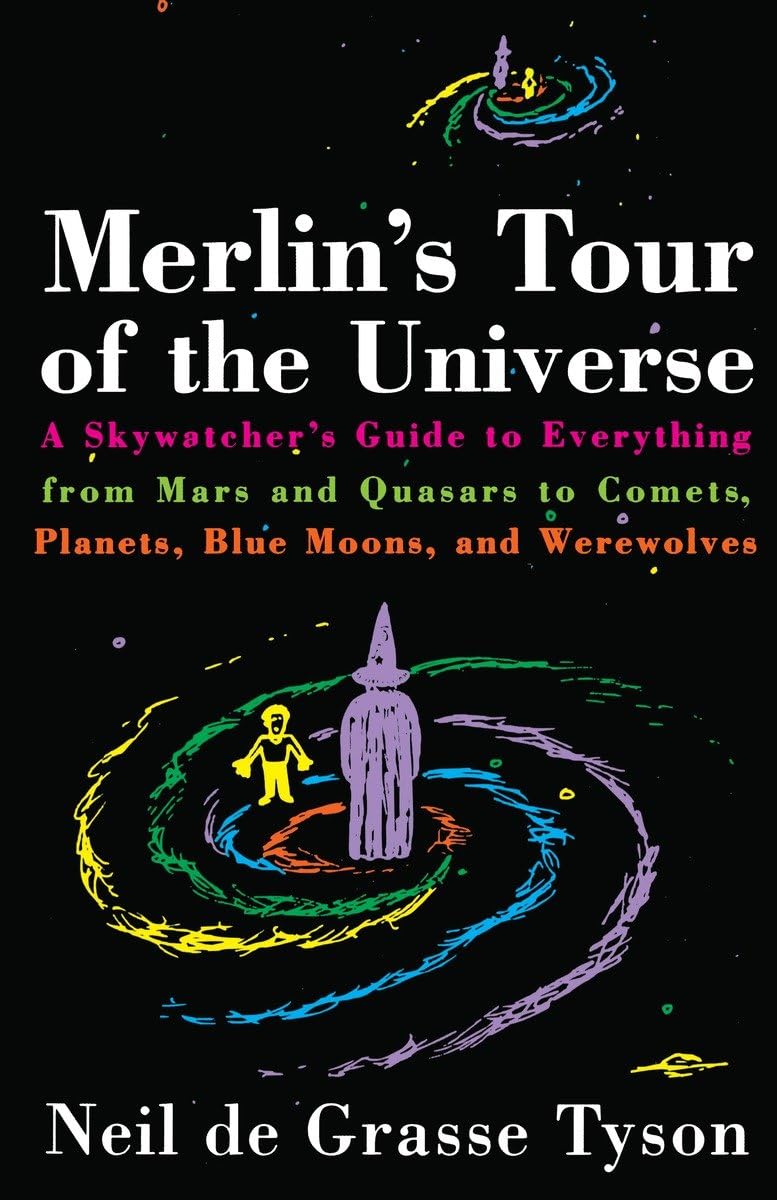 Merlin's Tour of the Universe: A Skywatcher's Guide to Everything from Mars and Quasars to Comets, Planets, Blue Moons, and Werewolves book