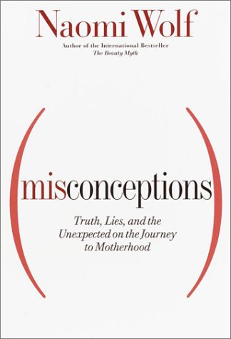 Misconceptions: Truth, Lies, and the Unexpected on the Journey to Motherhood Social Sciences