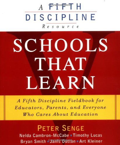 Schools That Learn: A Fifth Discipline Fieldbook for Educators, Parents, and Everyone Who Cares About Education Education & Training