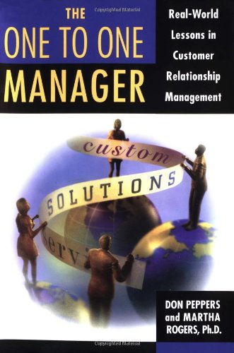 The One to One Manager: Real-World Lessons in Customer Relationship Management: An Executive's Guide to Customer Relations Business, Finance & Career