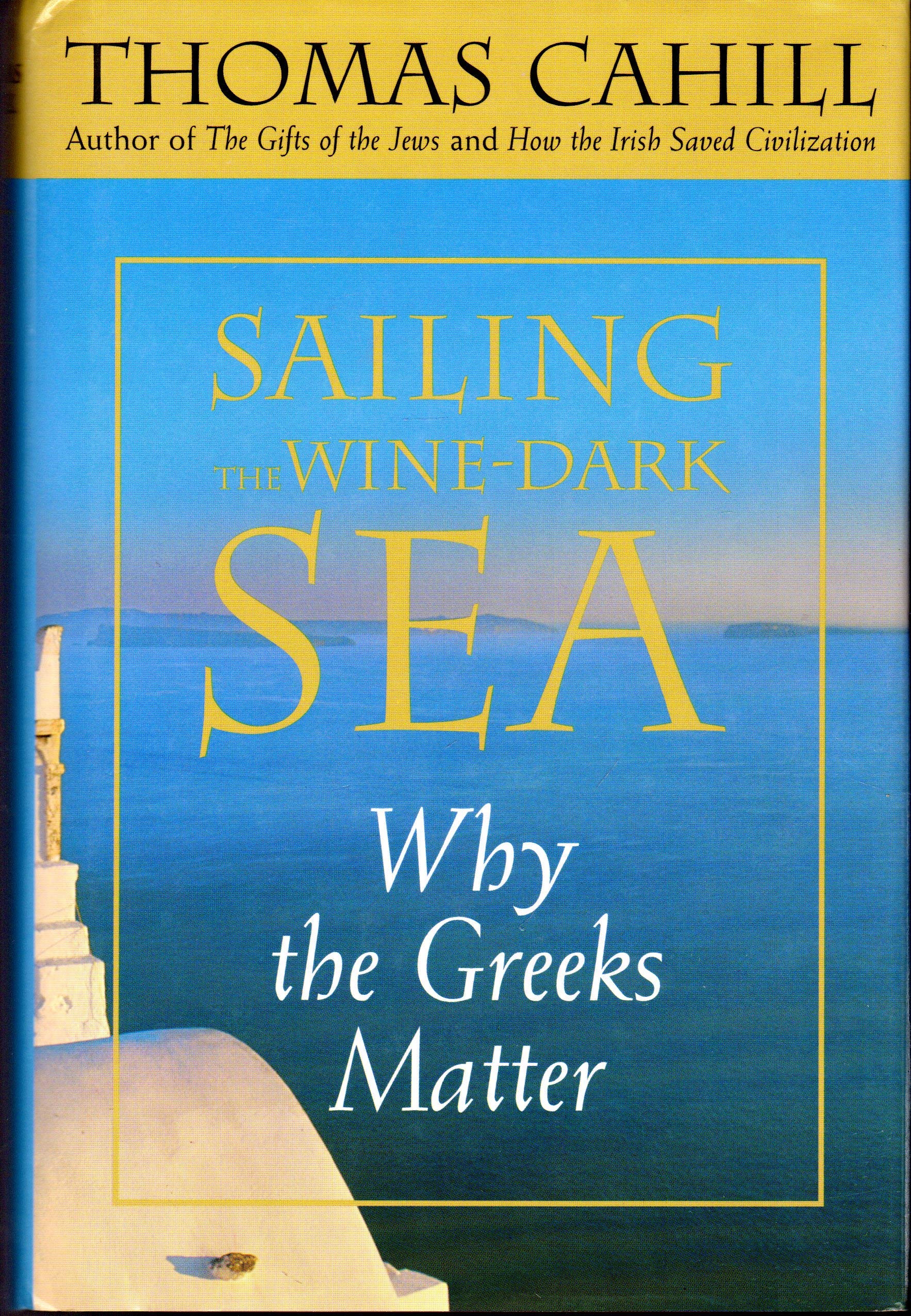 Sailing the Wine-Dark Sea: Why the Greeks Matter (Hinges of History, Band 4) Politics & History