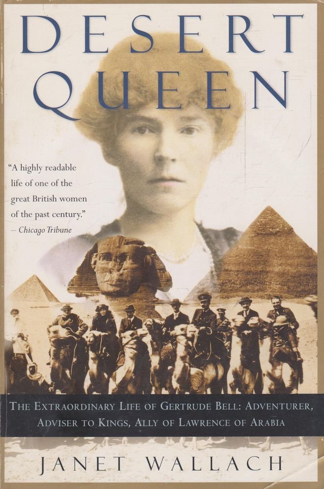 Desert Queen: The Extraordinary Life of Gertrude Bell: Adventurer, Adviser to Kings, Ally of Lawrence of Arabia Politics & Society Books