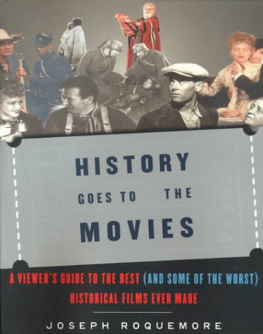 History Goes to the Movies: A Viewer's Guide to the Best(And Some of the Worst)Historical Films Ever Made book