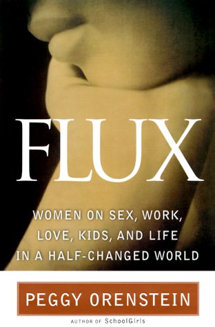 Flux: Women on Sex, Work, Kids, Love, and Life in a Half-Changed World Social Sciences