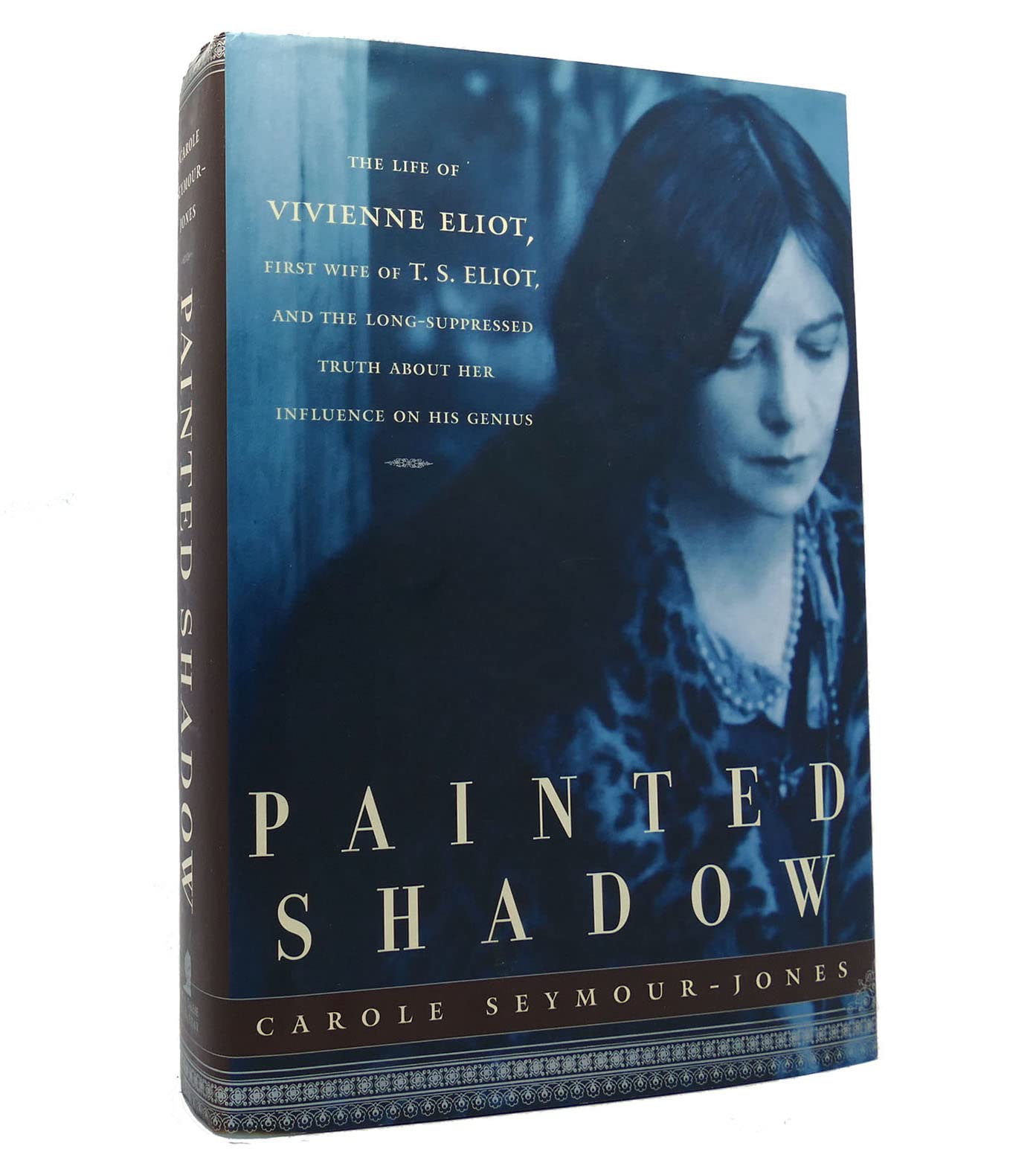 Painted Shadow: The Life of Vivienne Eliot, First Wife of T. S. Eliot, and the Long-Suppressed Truth About Her Influence on His Genius book