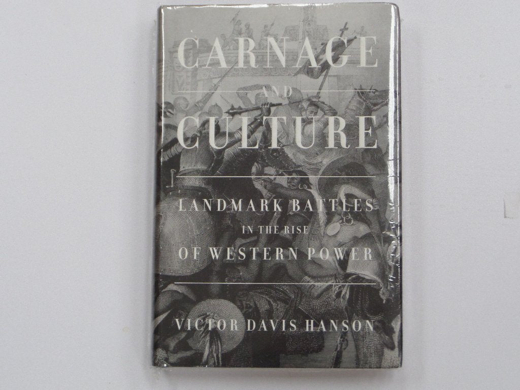 Carnage and Culture: Landmark Battles in the Rise of Western Power Politics & History