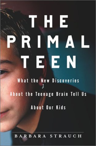 The Primal Teen: What the New Discoveries About the Teenage Brain Tell Us About Our Kids Parents & Children